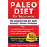 Paleo Diet For Beginners - The Complete Paleo Diet Guide Including 21 Delicious Paleo Recipes!