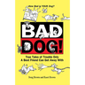 Bad Dog!: True Tales of Trouble Only a Best Friend Can Get Away with