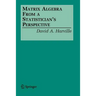 Matrix Algebra from a Statistician's Perspective