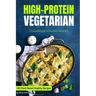 High-Protein Vegetarian Cookbook for Beginners: Plant-Based Low-Carb Recipes for a Healthy Weight Loss Diet