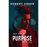 God has a purpose with you: A journey through dreams and reality that will help you find God's purpose for your life