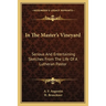 In The Master's Vineyard: Serious And Entertaining Sketches From The Life Of A Lutheran Pastor