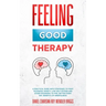 Feeling Good Therapy: A Practical Guide with Strategies to Fight Pessimism, Anxiety, Low Self-Esteem and Other Disorders to Feel Better Every Day, Ben