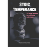 Stoic Temperance: 10 sure lessons to cultivate calmness
