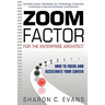 Zoom Factor for the Enterprise Architect: How to Focus and Accelerate Your Career
