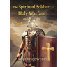 The Spiritual Soldier, Holy Warfare and the End of the Age