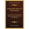 Wordsworth's Theory Of Poetic Diction: A Study Of The Historical And Personal Background Of The Lyrical Ballads