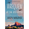 Wrequiem at the Red Rocks: A Novel of Brutalist Satire & Futile Gestures