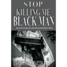 Stop Killing Me Black Man: Black On Black Death & Destruction