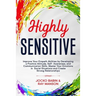 Highly Sensitive: Improve Your Empath Abilities by Developing a Positive Attitude, Self-Awareness, and Communication Skills. Master Your