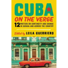 Cuba on the Verge: 12 Writers on Continuity and Change in Havana and Across the Country
