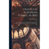 Travels in European Turkey, in 1850: Through Bosnia, Servia, Bulgaria, Macedonia, Thrace, Albania, and Epirus; With a Visit to Greece and the Ionian I