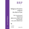 Religious Freedom Without the Rule of Law: The Constitutional Odysseys of Afghanistan, Egypt, and Iraq and the Fate of the Middle East
