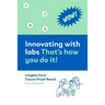 Innovating with labs. That's how you do it!: Insights from Future-Proof Retail