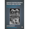 Essays on Philosophy, PRAXIS and Culture: An Eclectic, Provocative and Prescient Collection