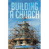 Building a Church: A Church Layman's Guide for Navigating the Construction Process
