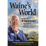 Waine's World: The Best of B. Waine Kong's Five Years of Weekly Columns