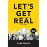 Let's Get Real - Revised Edition: A realistic approach to investing in property in any market