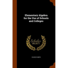 Elementary Algebra for the Use of Schools and Colleges