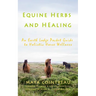 Equine Herbs & Healing - An Earth Lodge Pocket Guide to Holistic Horse Wellness