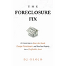 The Foreclosure Fix: 12 Proven Steps to Beat the Bank, Escape Foreclosure, and Turn Your Property into a Profitable Asset