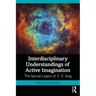 Interdisciplinary Understandings of Active Imagination: The Special Legacy of C.G. Jung