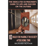 The Dedicated Ex-Prisoner's Guide to Life and Success on the Outside: 10 Rules for Making It in Society After Doing Time