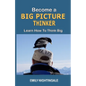Become a Big Picture Thinker: Learn How to Think Big