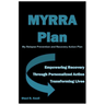 MYRRA Plan My Relapse Prevention and Recovery Action Plan: Empowering Recovery Through Personalized Action Transforming Lives