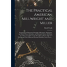 The Practical American Millwright and Miller: Comprising the Elementary Principles of Mechanics, Mechanism, and Motive Power, Hydraulics, and Hydrauli