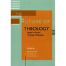 The Future of Theology: Essays in Honor of Jurgen Moltmann