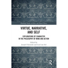 Virtue, Narrative, and Self: Explorations of Character in the Philosophy of Mind and Action