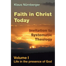 Faith in Christ Today Invitation to Systematic Theology: Volume I Life in the presence of God