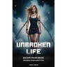 Unbroken Life: Escape From Abuse & Triumph Over Addiction