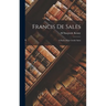 Francis De Sales: A Study of the Gentle Saint