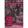 The Slave Soul of Russia: Moral Masochism and the Cult of Suffering