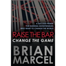 Raise the Bar, Change the Game: A Success Primer for Budding Entrepreneurs Who Want to Change the World
