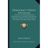 Democracy Versus Socialism: A Critical Examination Of Socialism As A Remedy For Social Injustice And An Exposition Of The Single Tax Doctrine (190