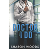 Doctor I Do: A marriage of convenience Novel (Chicago's Billionaire Doctors)