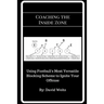 Coaching the Inside Zone: Using Football's Most Versatile Blocking Scheme to Ignite Your Offense