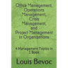 Office Management, Operations Management, Crisis Management, and Project Management in Organizations: 4 Management Topics in 1 Book