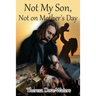 Not My Son, Not on Mother's Day