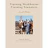 Training Workhorses / Training Teamsters: Second Edition