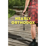 Nearly Orthodox: On Being a Modern Woman in an Ancient Tradition