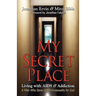 My Secret Place: Living with AIDS & Addiction - A Man Who Gave Up Homosexuality for God