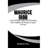 Maurice Gibb: The Quiet Genius of the Bee Gees: A Story of Family, Music, Survival, and the Rare Condition That Silenced a Legend Too Soon