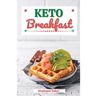 Keto Breakfast: Discover 30 Easy to Follow Ketogenic Breakfast Cookbook recipes for Your Low-Carb Diet with Gluten-Free and wheat to Maximize your wei