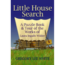 Little House Search: A Puzzle Book and Tour of the Works of Laura Ingalls Wilder