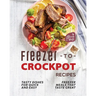 Freezer-to-Crockpot Recipes: Tasty Dishes for Quick and Easy Freezer Meals that Taste Great