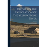 Report on the Exploration of the Yellowstone River